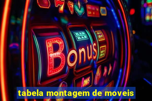 tabela montagem de moveis